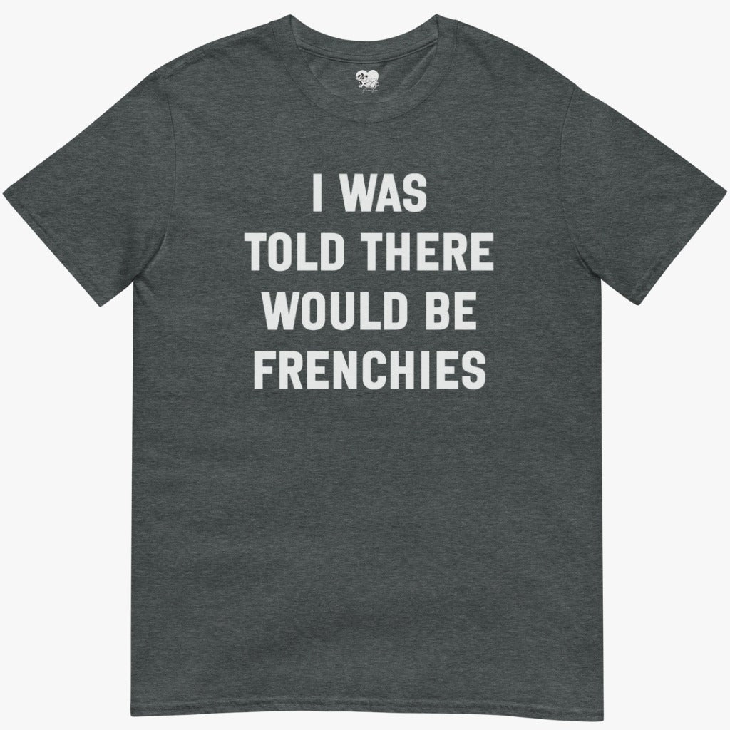 I was told T-Shirt