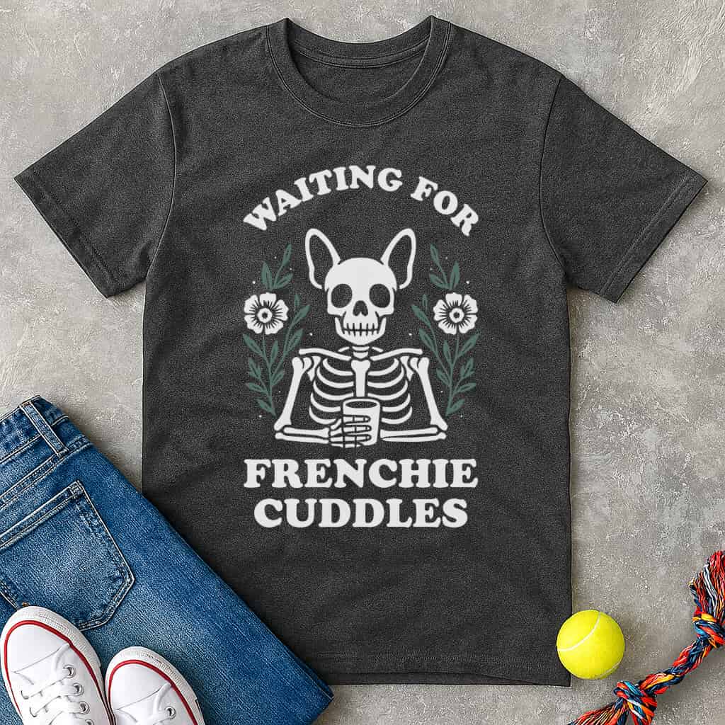Waiting for frenchie cuddles T-Shirt - T-Shirt - Heartfur