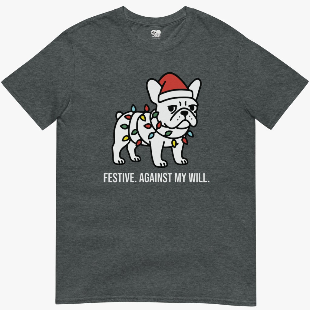 Festive. Against my will. T-Shirt