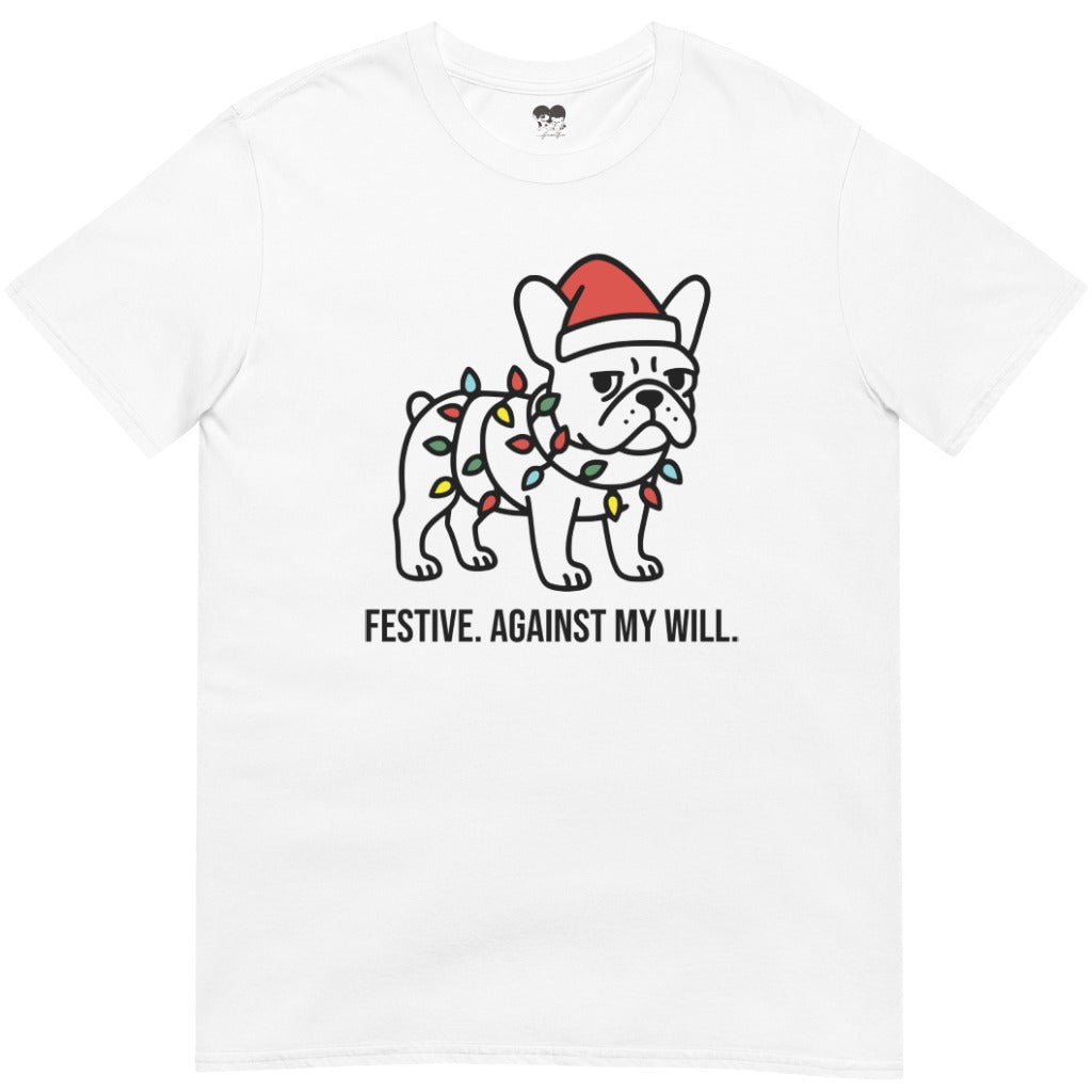Festive. Against my will. T-Shirt