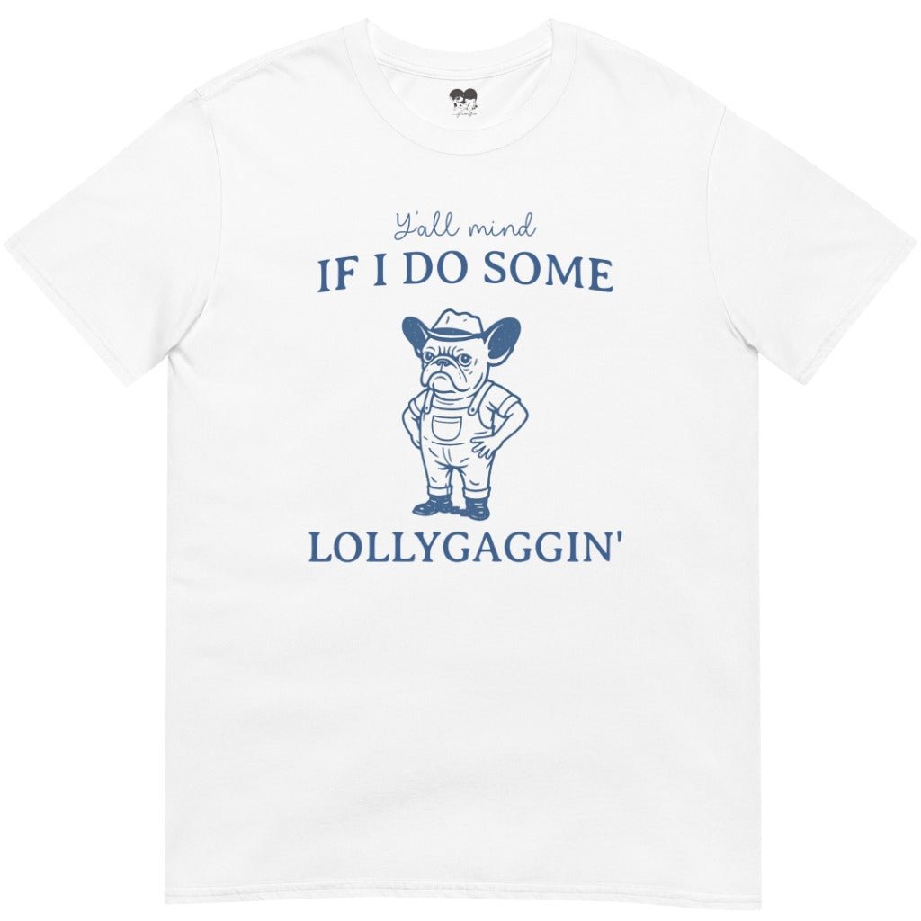 Frenchie lollygaggin T-Shirt
