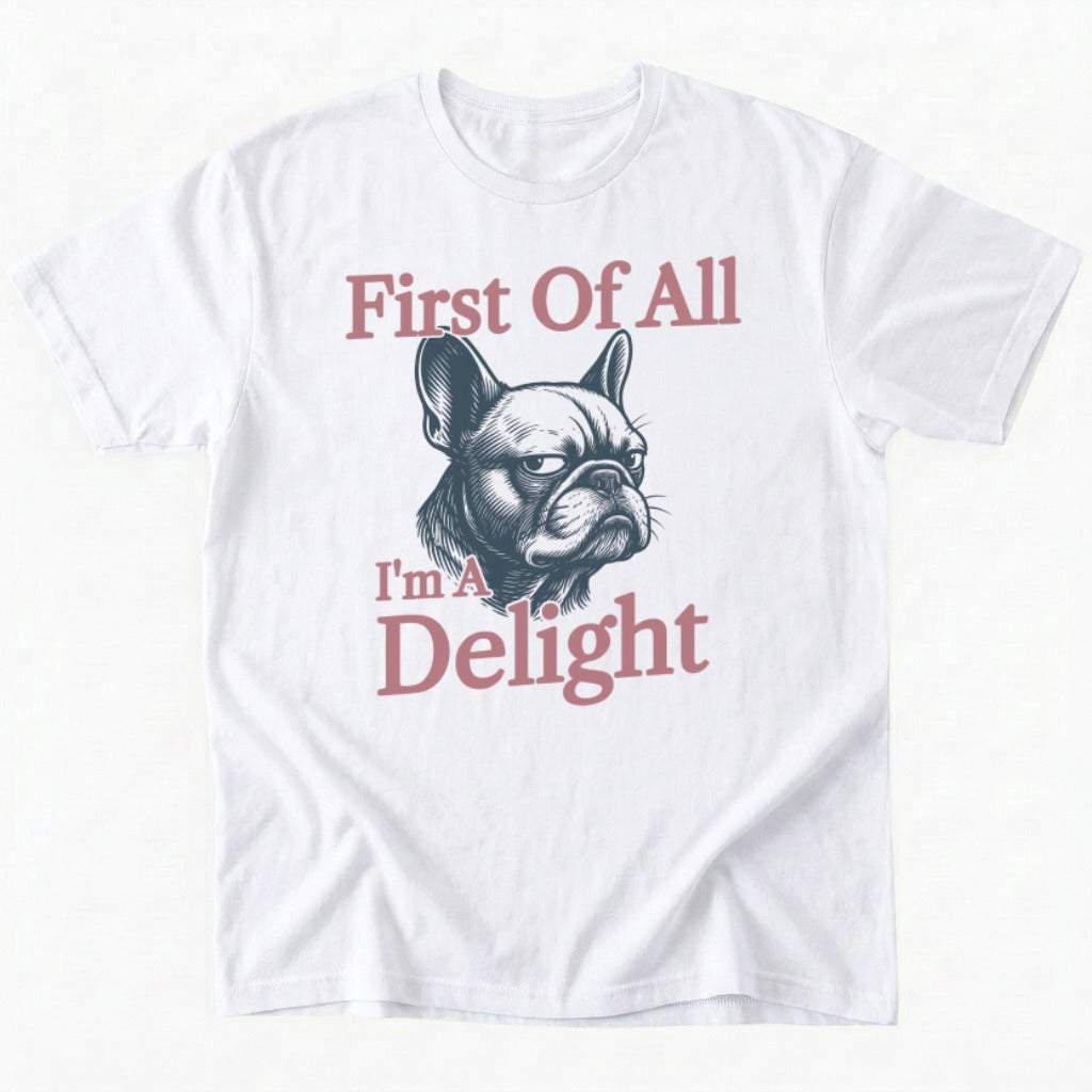 First Of All I'm A Delight T-Shirt