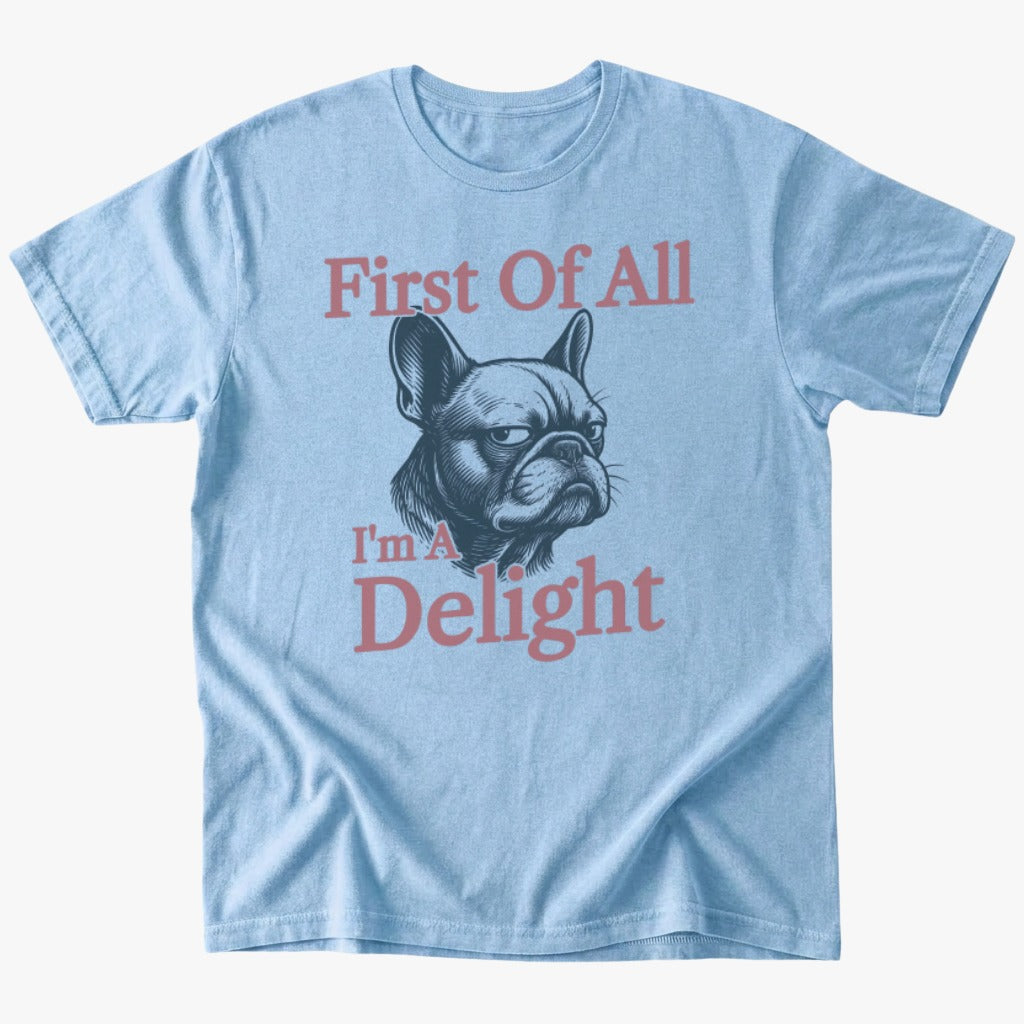 First Of All I'm A Delight T-Shirt