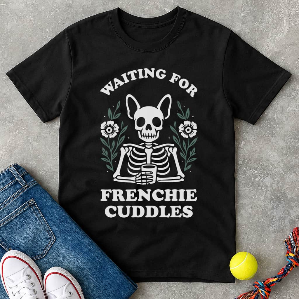 Waiting for frenchie cuddles T-Shirt - T-Shirt - Heartfur