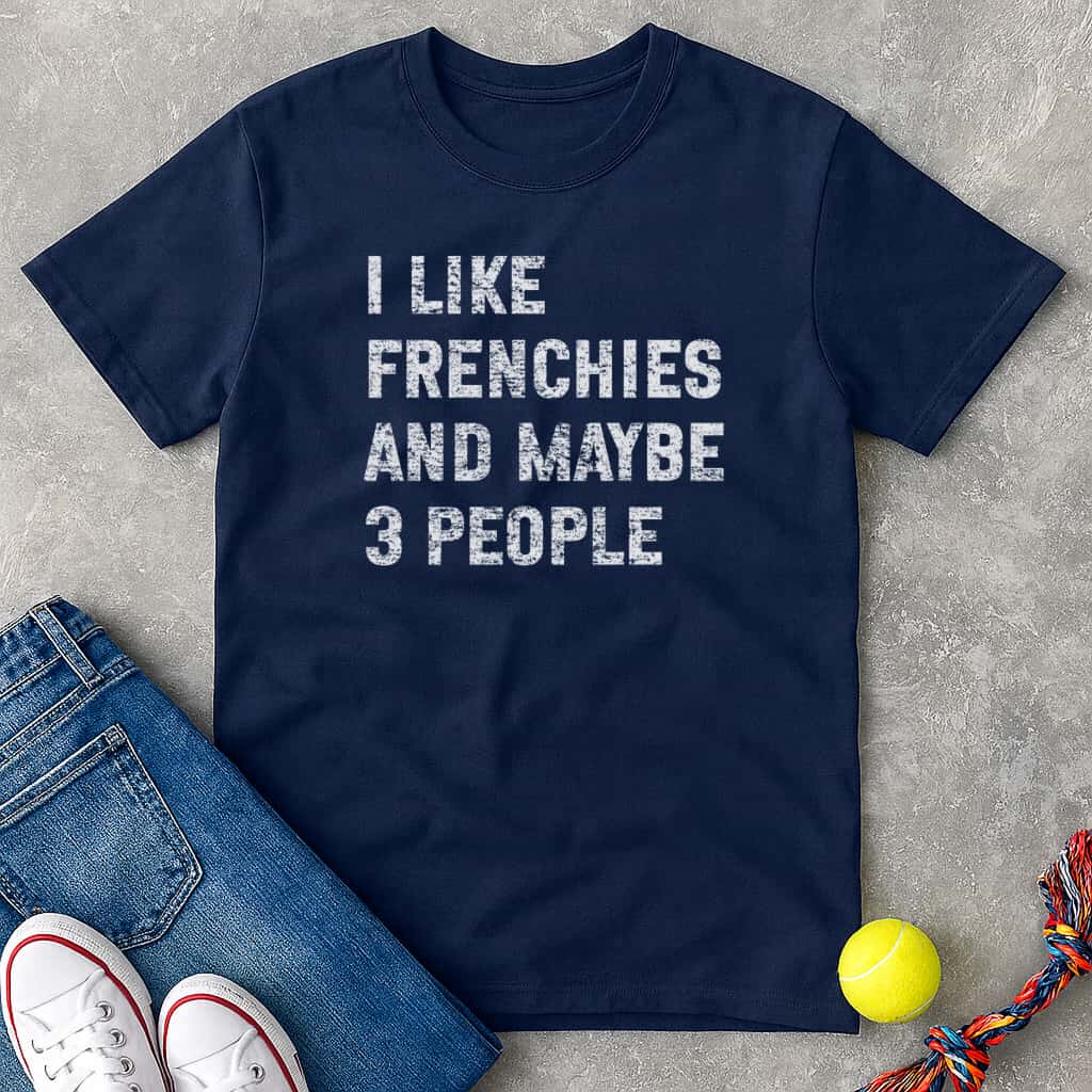 I like frenchies and maybe 3 people T-Shirt - T-Shirt - Heartfur