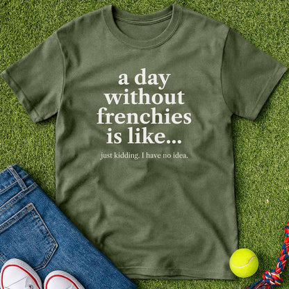 A Day Without frenchies T-Shirt Military Green / S Heartfur