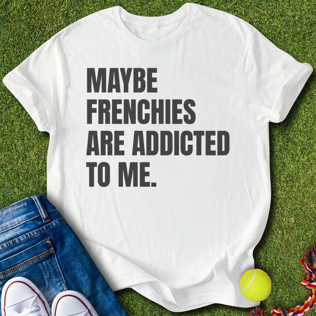 addicted to me T-Shirt