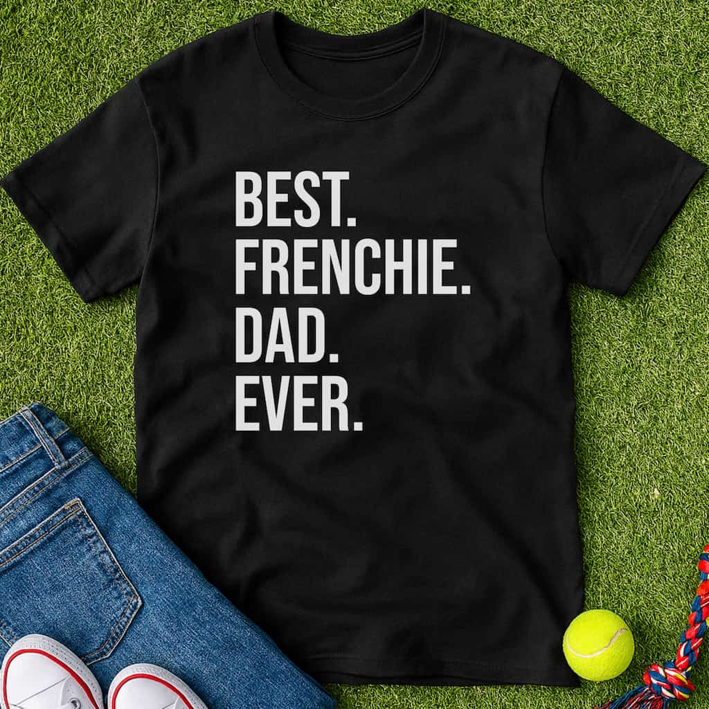 Best Frenchie Dad Ever T-Shirt Black / S Heartfur