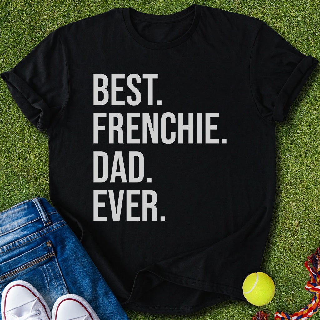 Best Frenchie Dad Ever T-Shirt