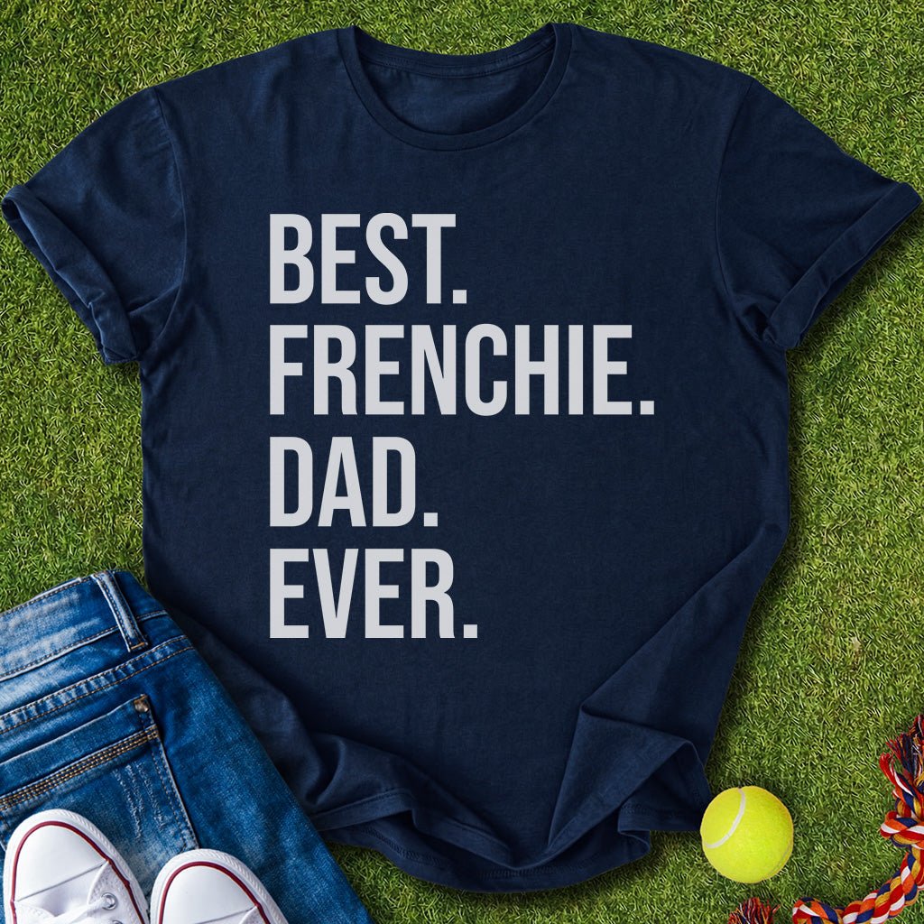 Best Frenchie Dad Ever T-Shirt