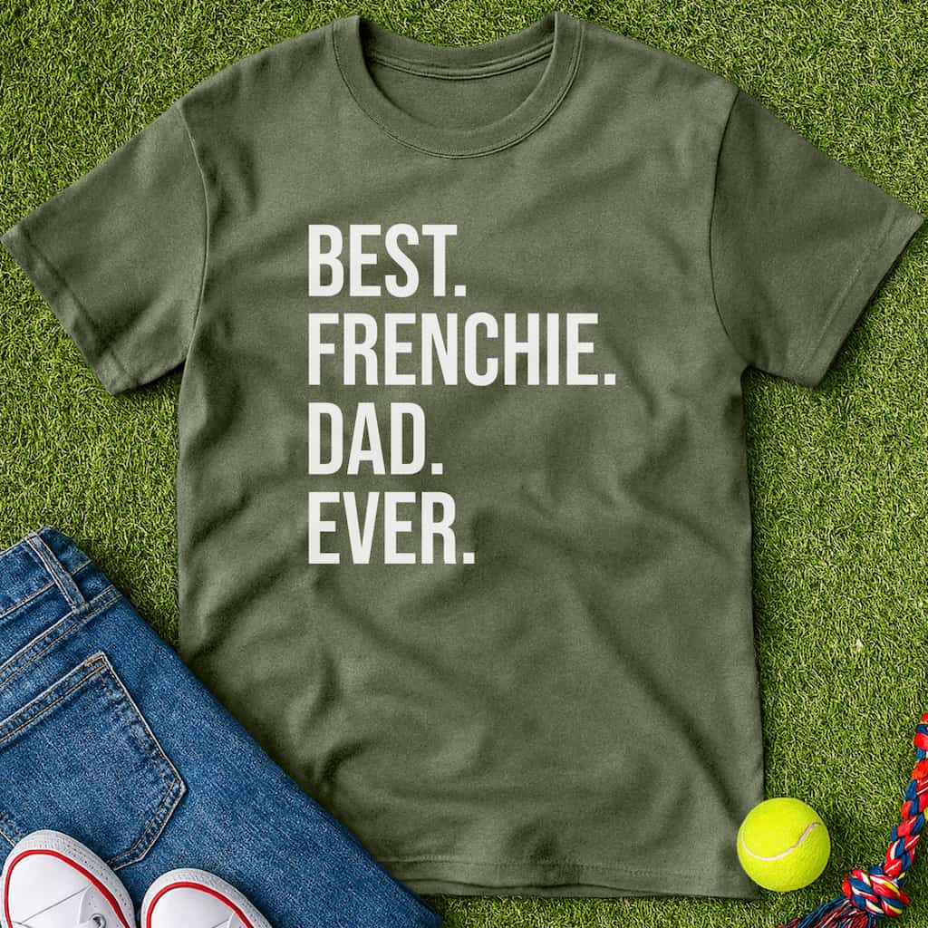 Best Frenchie Dad Ever T-Shirt Military Green / S Heartfur