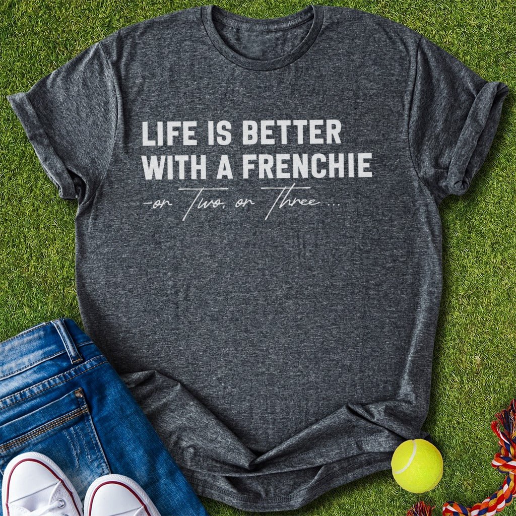 Better with frenchie T-Shirt