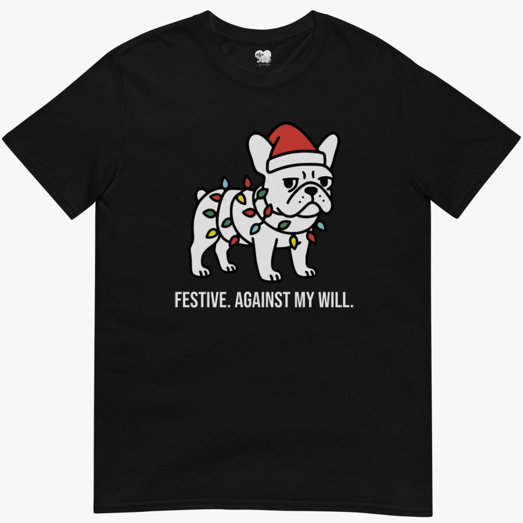 Festive. Against my will. T-Shirt