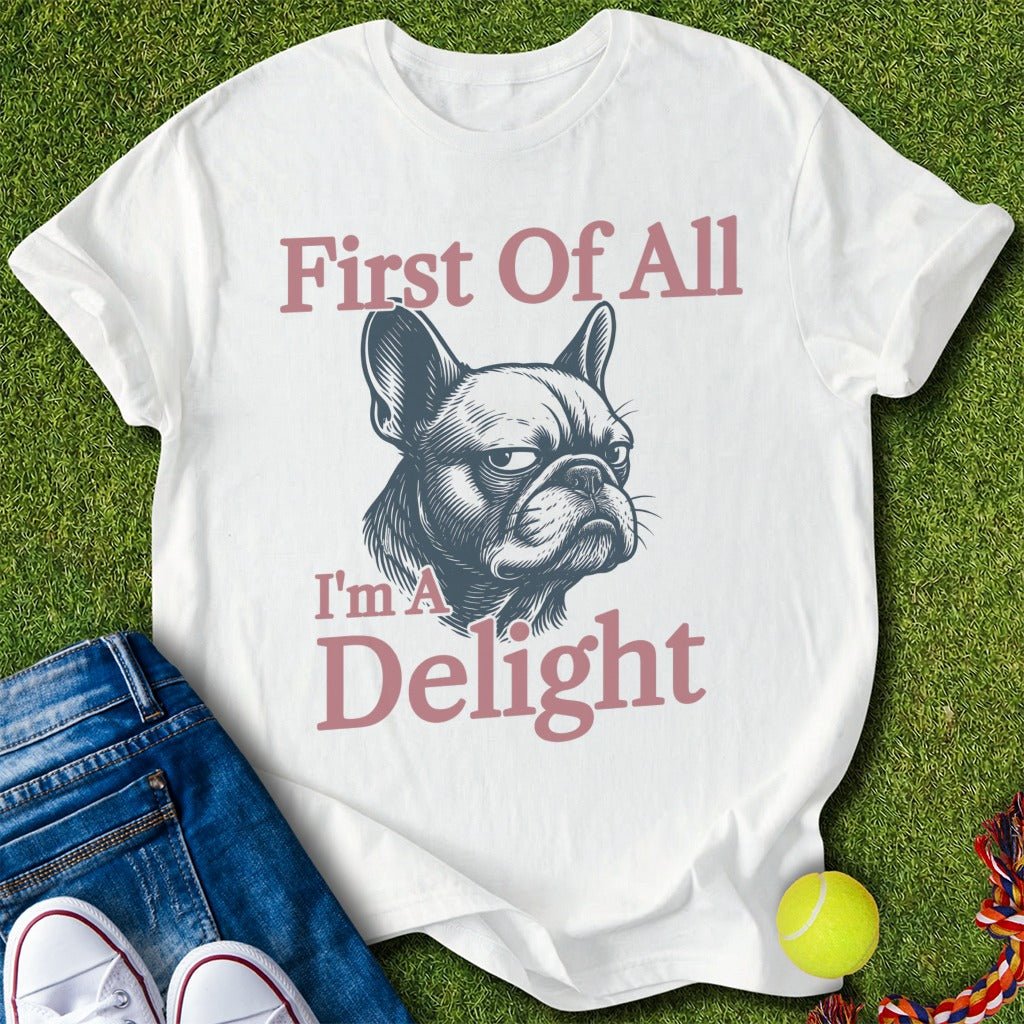 First Of All I'm A Delight T-Shirt