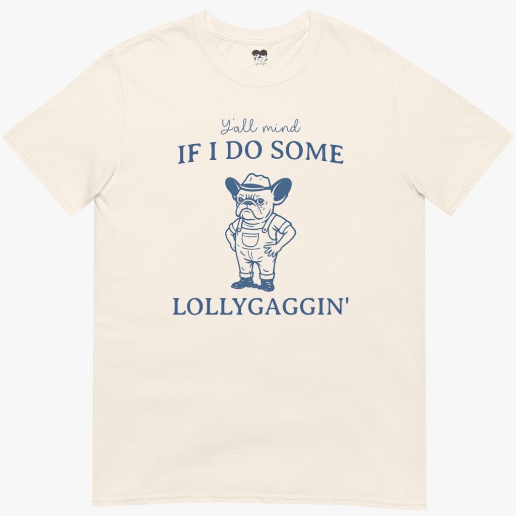 Frenchie lollygaggin T-Shirt