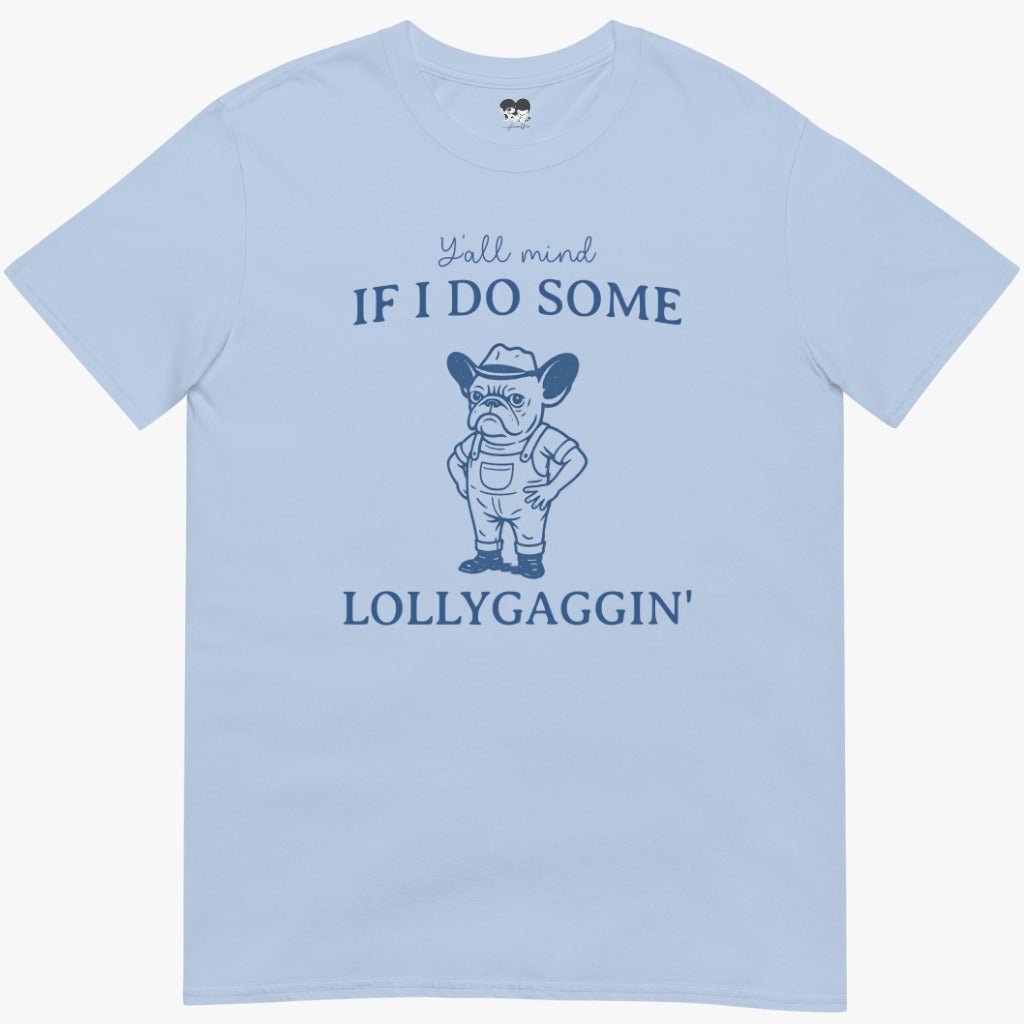 Frenchie lollygaggin T-Shirt
