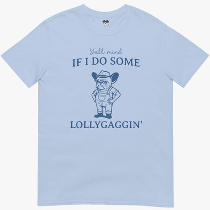 Frenchie lollygaggin T-Shirt
