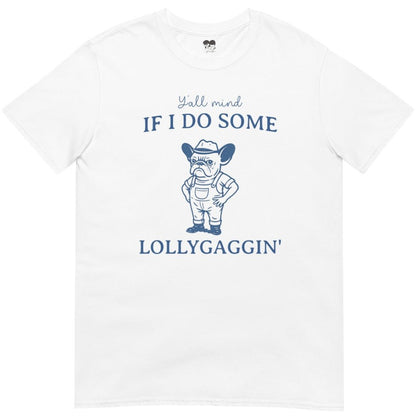 Frenchie lollygaggin T-Shirt
