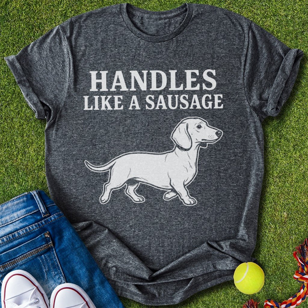 Handles Like a Sausage T-Shirt - T-Shirt - Heartfur