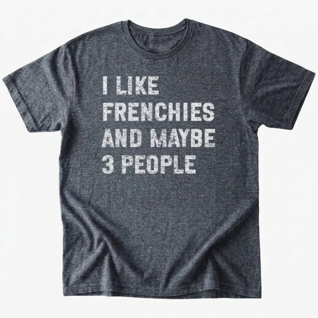I like frenchies and maybe 3 people T-Shirt - Dark Heather - Heartfur