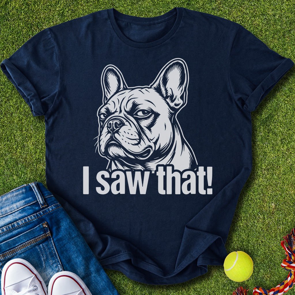 I saw that T-Shirt
