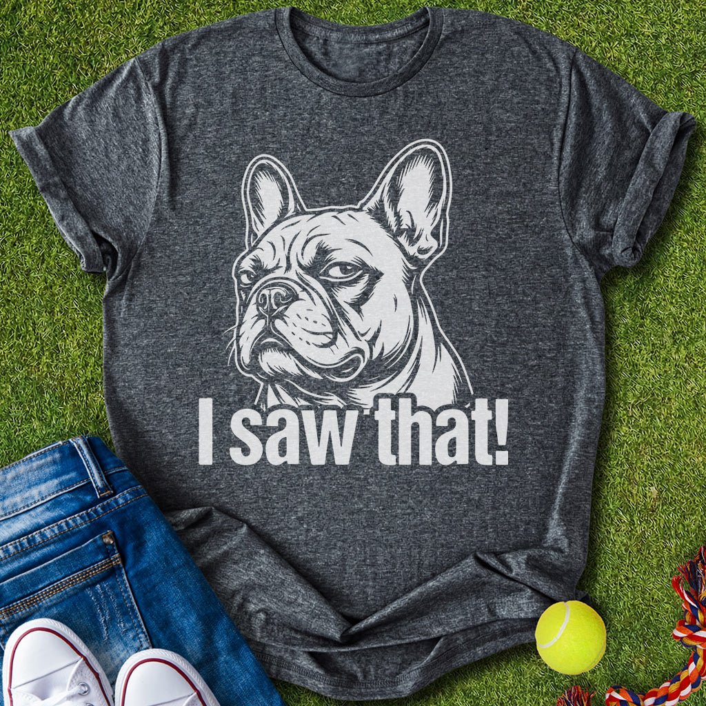 I saw that T-Shirt