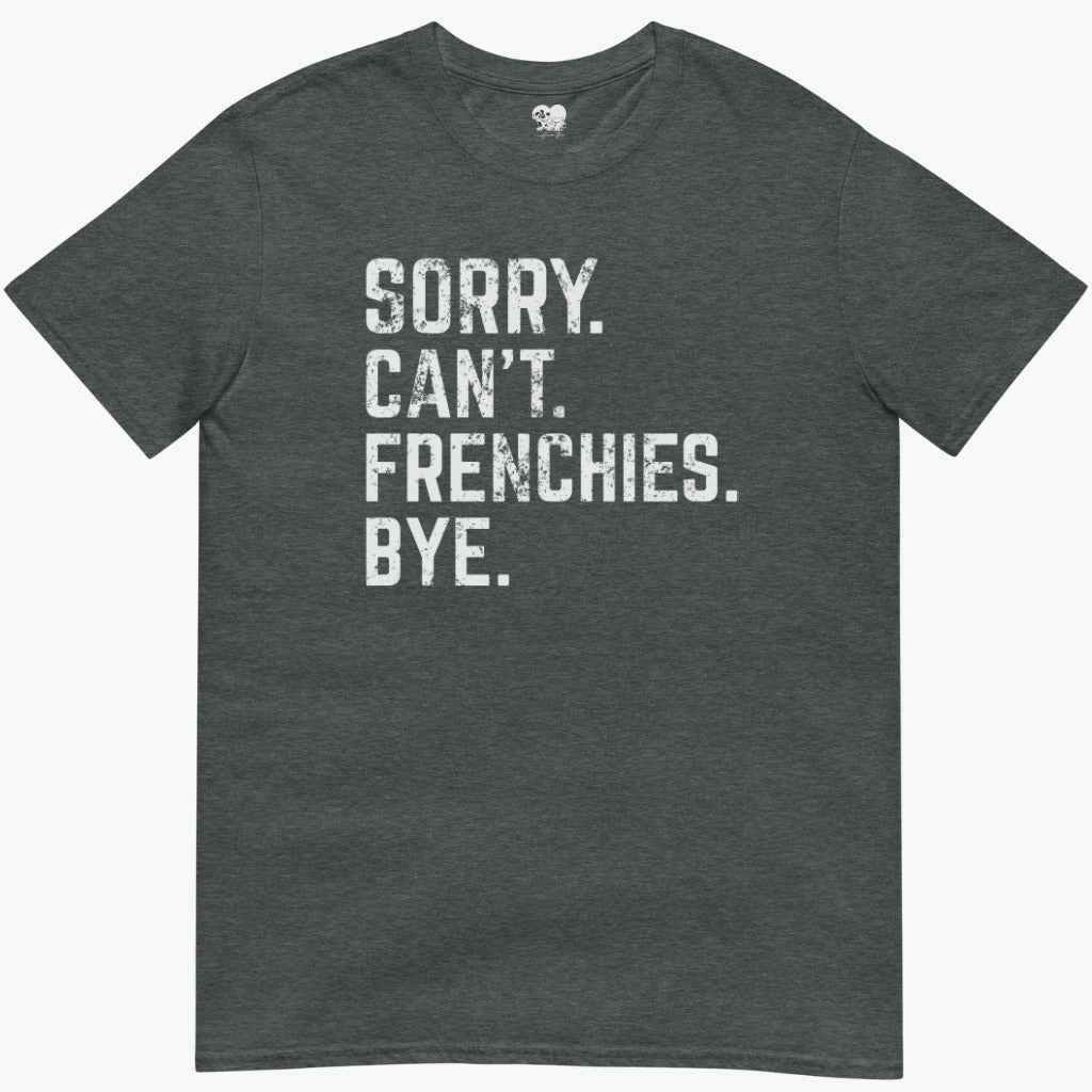 sorry can't frenchies T-Shirt