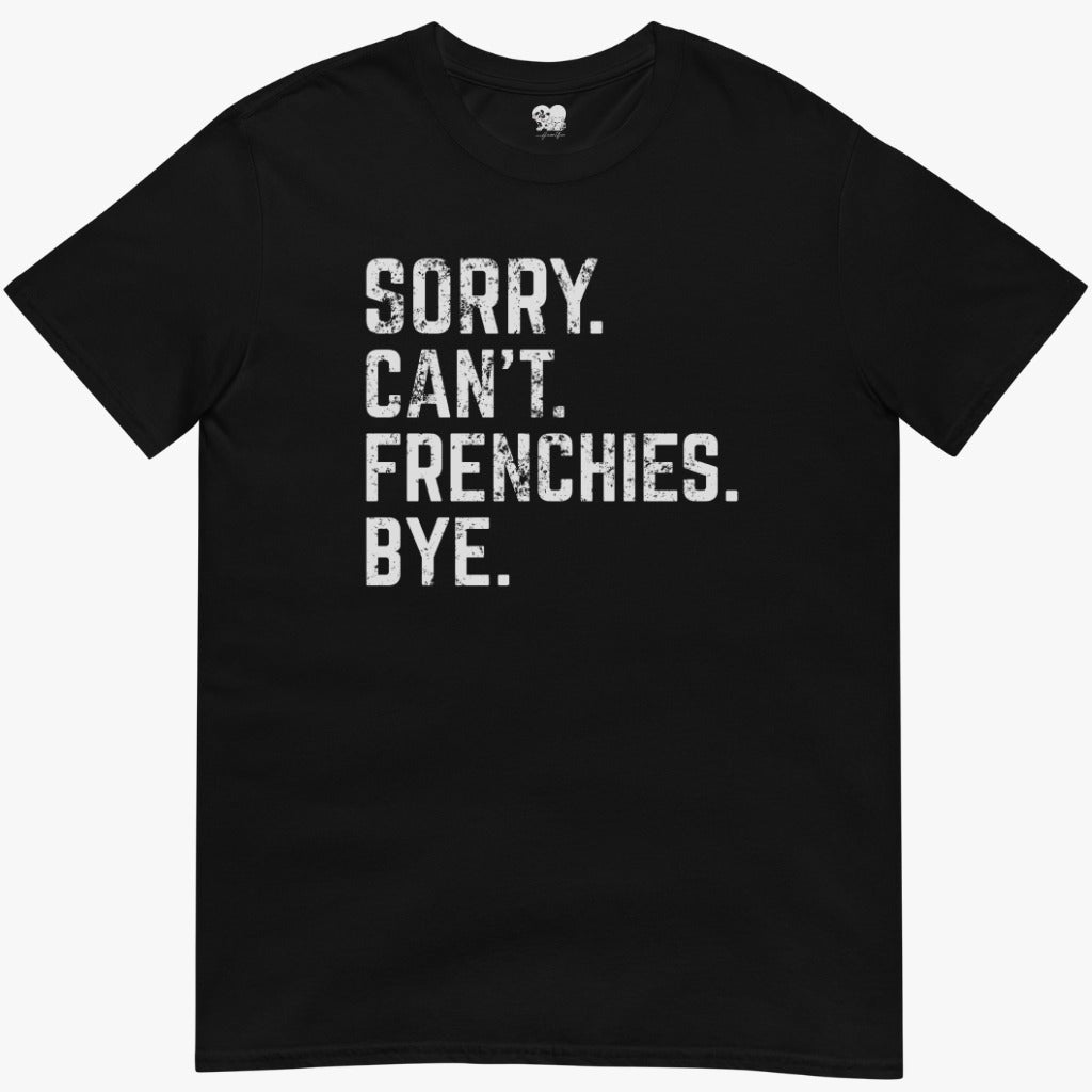 sorry can't frenchies T-Shirt