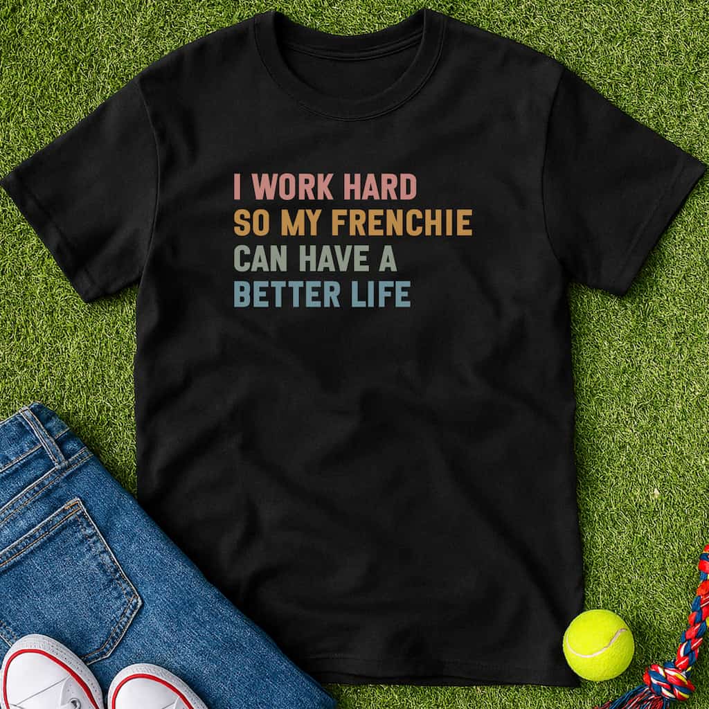 Work Hard for My Frenchie T-Shirt Black / S Heartfur